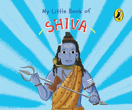 My Little Book of Shiva: Illustrated Board Books on Hindu Mythology, Indian Gods & Goddesses for Kids Age 3+; A Puffin Original