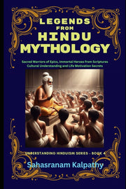 LEGENDS FROM HINDU MYTHOLOGY: Sacred Warriors of Epics, Immortal Heroes from Scriptures Cultural Understanding and Life Motivation Secrets (Understanding Hinduism Series)