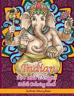 Indian Art and Designs Adult Coloring Book: Coloring Book for Adults Inspired by India with Henna Designs, Mandalas, Buddhist Art, Lotus Flowers, ... 8 (Therapeutic Coloring Books for Adults)