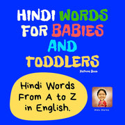 Hindi Words for Babies and Toddlers. Hindi Words From A to Z in English. Picture Book: Easy to Learn Hindi words for Bilingual Children. (Hindi for Kids Book Book 1)